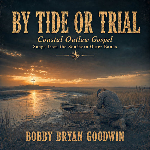 By Tide or Trial, coastal outlaw gospel album by Bobby Bryan Goodwin, album cover
